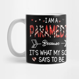 I Am A Paramedic Because It's What My Soul Says To Be Happy Parent Day Summer holiday Fight Covit-19 Mug